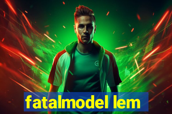 fatalmodel lem